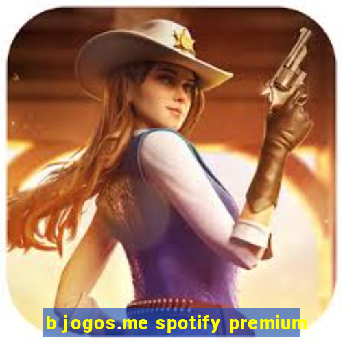 b jogos.me spotify premium